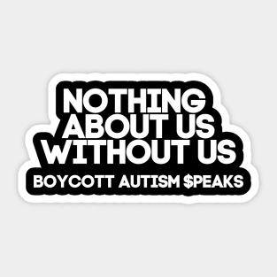 Nothing About Us Without Us: Boycott Autism Speaks Sticker